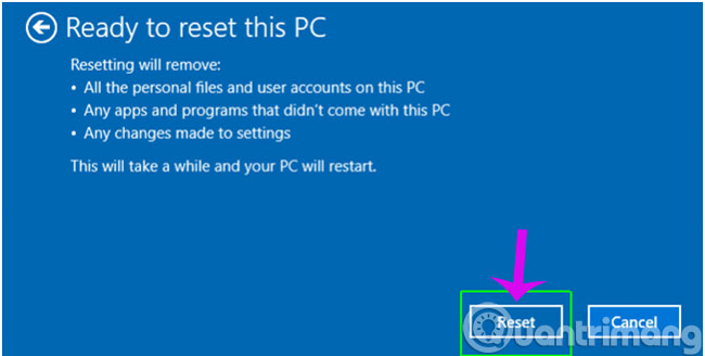 Click chọn Reset ở thông báo hiện lên để xác nhận cài lại windows