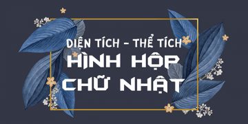 Công thức tính diện tích hình hộp chữ nhật, thể tích hình hộp chữ nhật