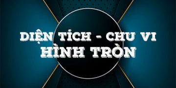 Cách tính diện tích hình tròn và chu vi hình tròn