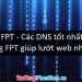 DNS FPT - Các DNS tốt nhất cho mạng FPT giúp lướt web nhanh, không bị chặn