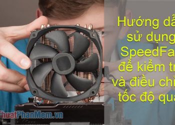 Hướng dẫn cách sử dụng SpeedFan để kiểm tra và điều chỉnh tốc độ quạt