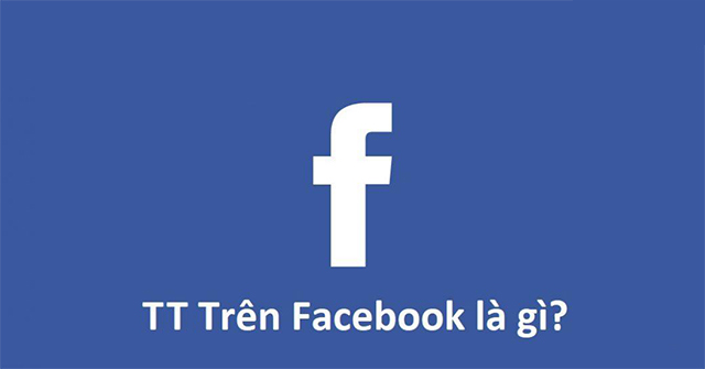 TT trên Facebook, trên mạng là gì? - Tiện Ích IT