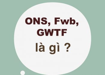 FwB là gì? GWTF là gì? ONS là gì?