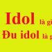 idol là gì? Đu idol là gì?