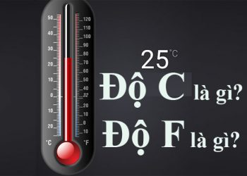 Độ C là gì? Độ F là gì? 1 độ F bằng bao nhiêu độ C?